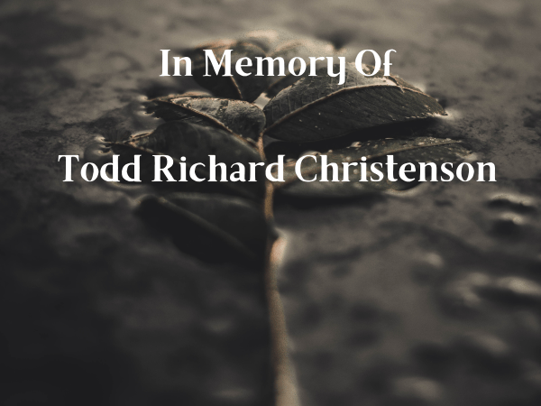 In Memory Of Todd Richard Christensen